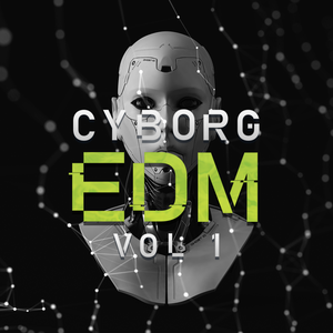 Cyborg EDM Vol 1